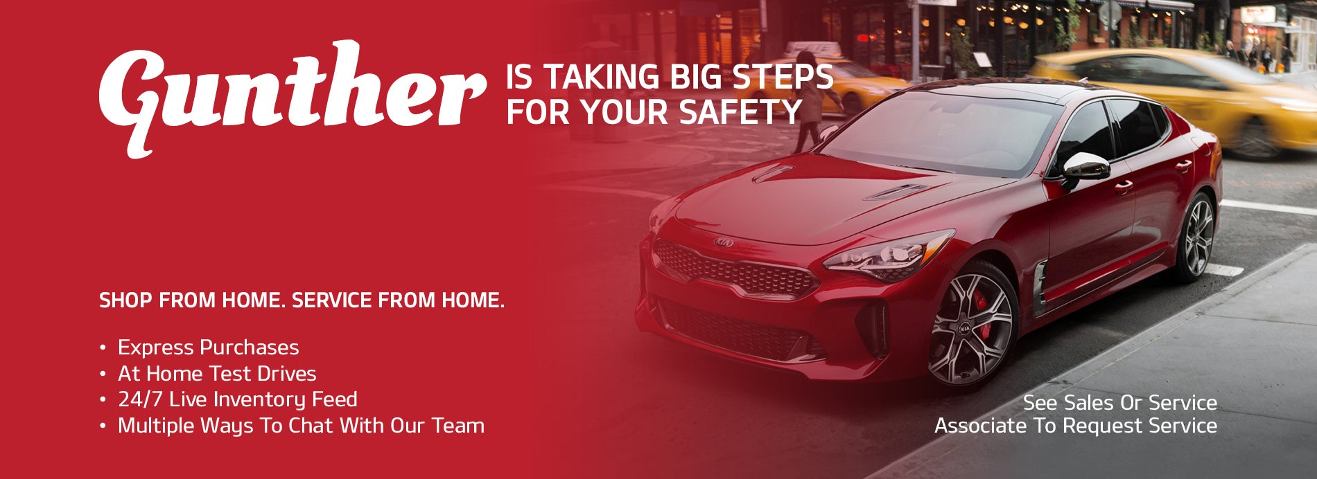 Gunther Is Taking Big Steps For Your Safety. Shop From Home. Service From Home. Express Purchases, At Home Test Drives, 24/7 Live Inventory Feed, Multiple Ways To Chat With Our Team. See Sales Or Service Associate To Request Service.