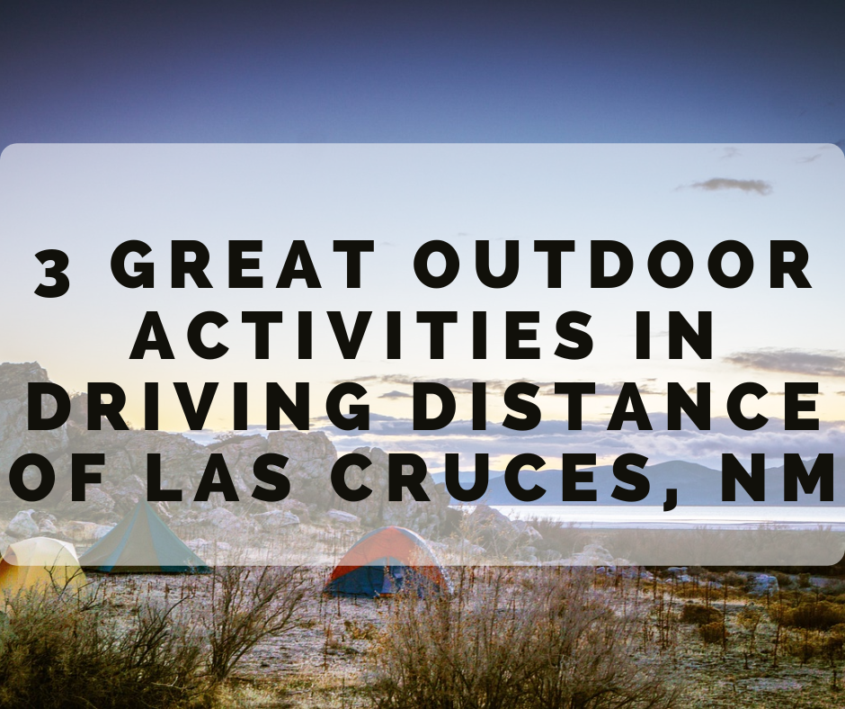 3 Outdoor Activities Driving Distance of Las Cruces