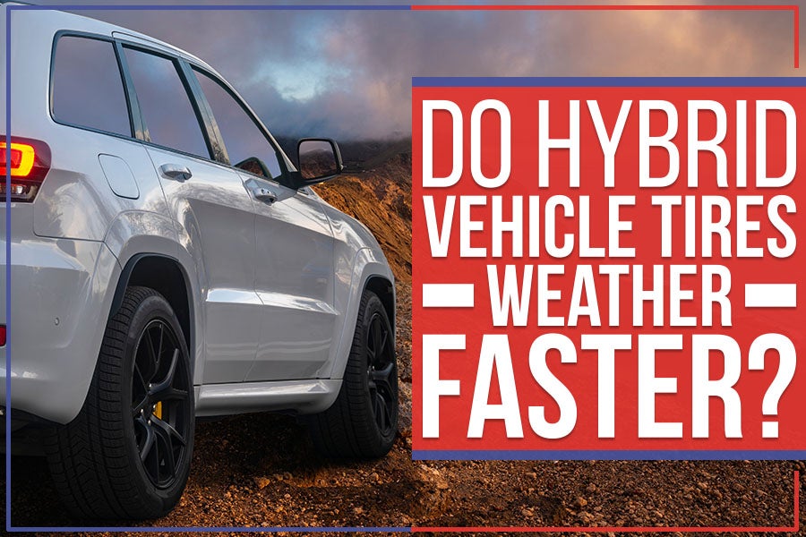 Do Hybrid Vehicle Tires Weather Faster?