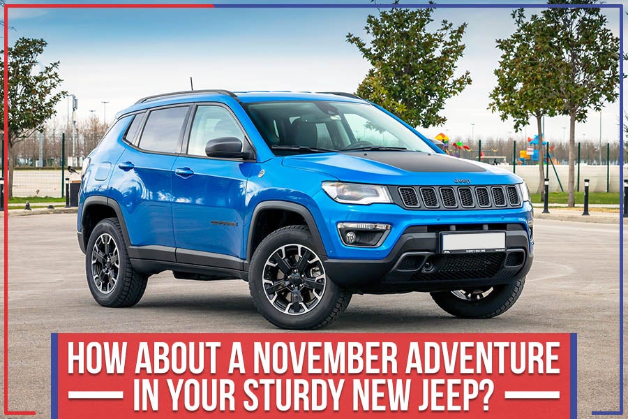 How About A November Adventure In Your Sturdy New Jeep?