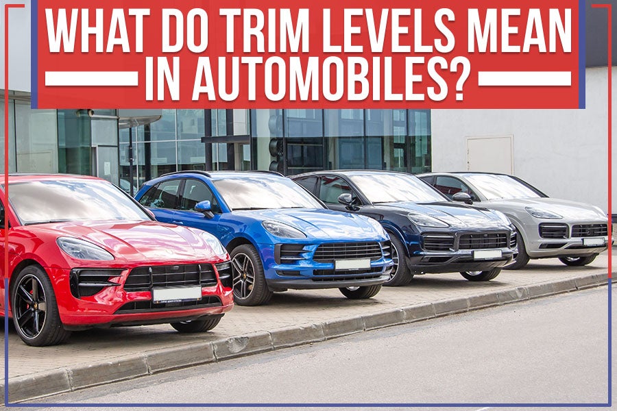 What Do Trim Levels Mean In Automobiles?
