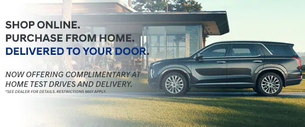 Shop online. Purchase from home. Delivered to your door. Now Offering complimentary at home test drives and delivery. *Restrictions may apply. See dealer for details.