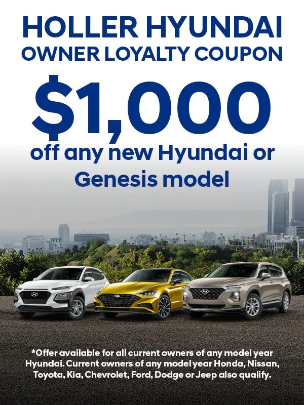 Holler Hyundai Owner Loyalty Get $1,000 Off any new Hyundai In Stock. Offer available for all current owners of any model year Hyundai. Current owners of any model year Honda, Nissan, Toyota, Kia, Chevrolet, Ford, Dodge or Jeep also qualify.