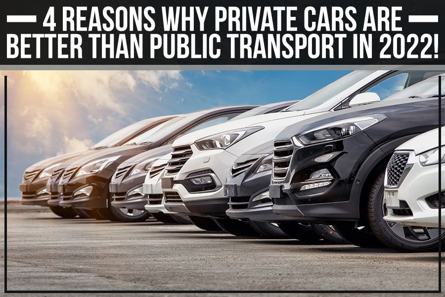 4 Reasons Why Private Cars Are Better Than Public Transport In 2022!