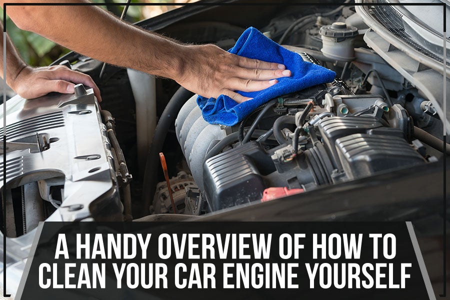 A Handy Overview Of How To Clean Your Car Engine Yourself