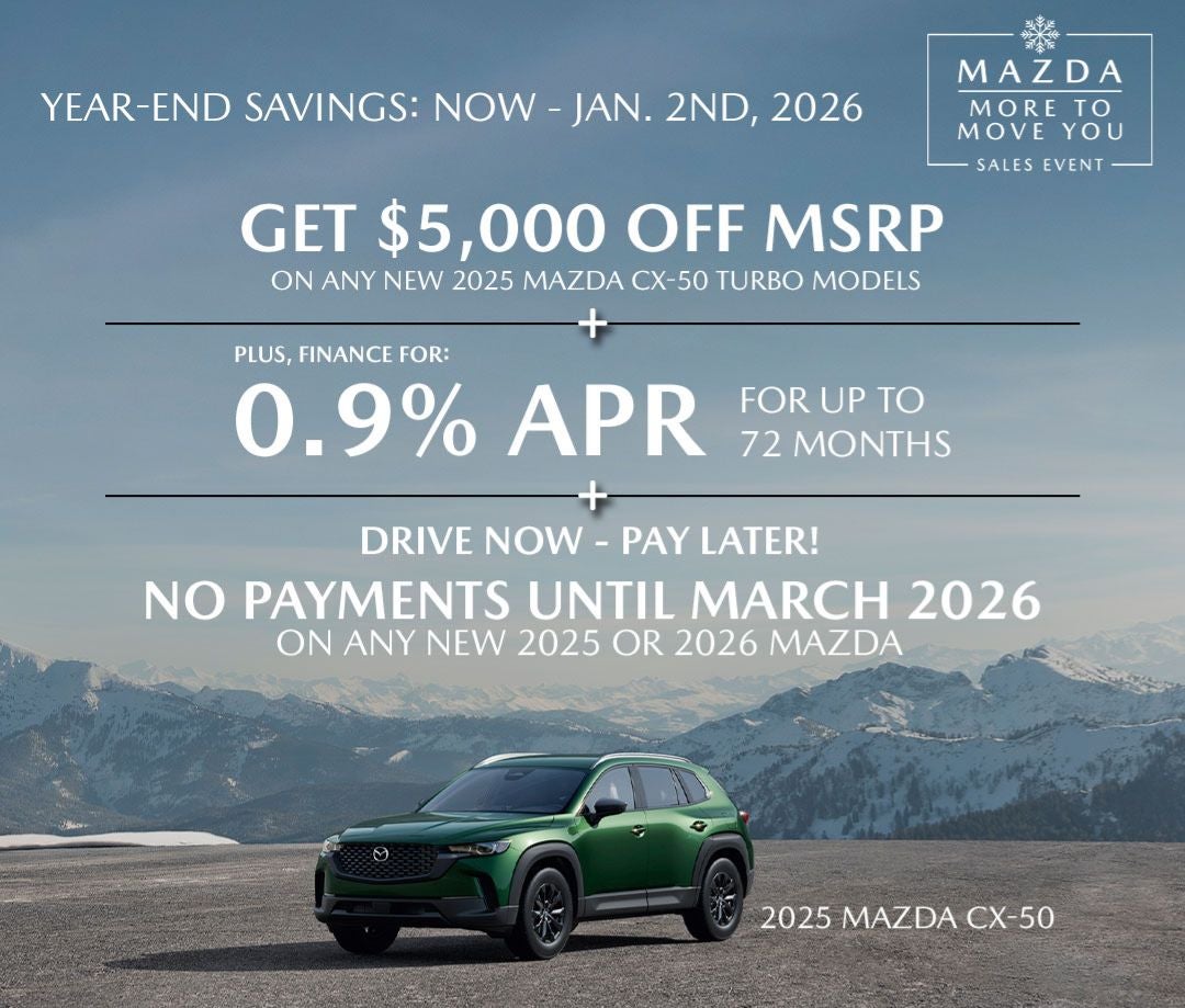  Mazda year-end sales event showing 2025 Mazda CX-50 models with offers including up to $5,000
off MSRP, 0.9% APR for up to 60 months on turbo models, 2.9% APR for up to 60 months on non-turbo
models, and no payments until March 2026.