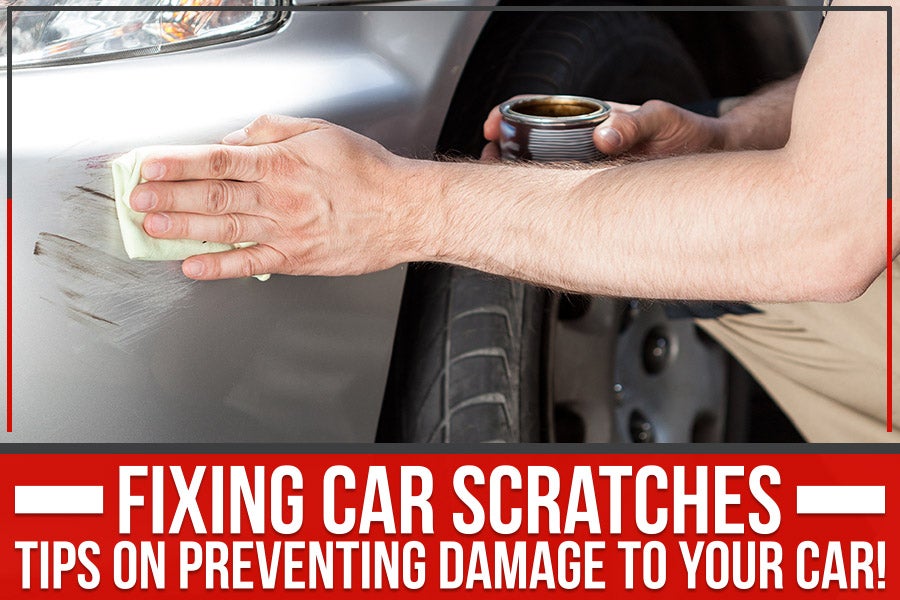 Fixing Car Scratches – Tips On Preventing Damage To Your Car!
