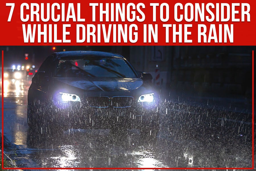 7 Crucial Things To Consider While Driving In The Rain