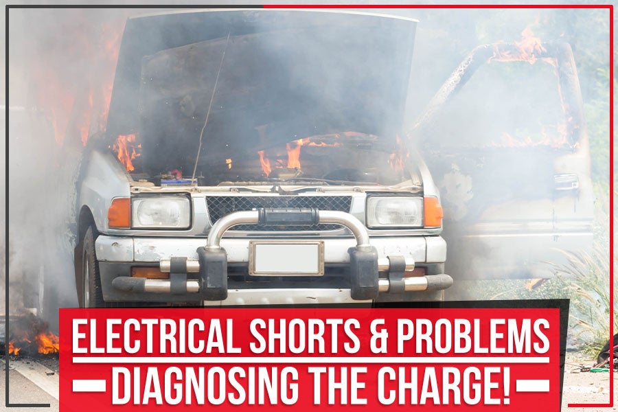 Electrical Shorts & Problems - Diagnosing The Charge!