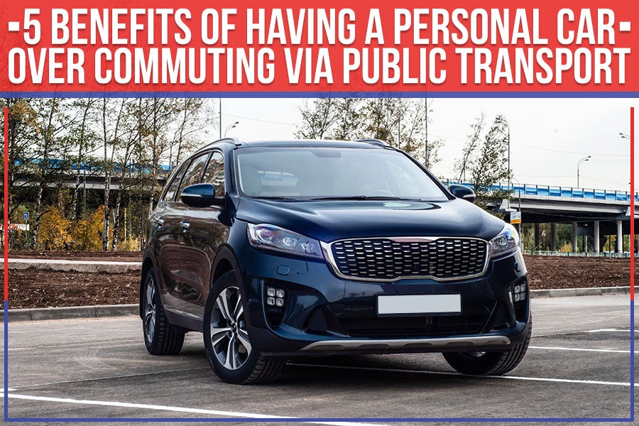 5 Benefits Of Having A Personal Car Over Commuting Via Public Transport