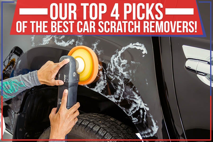 Our Top 4 Picks Of The Best Car Scratch Removers!