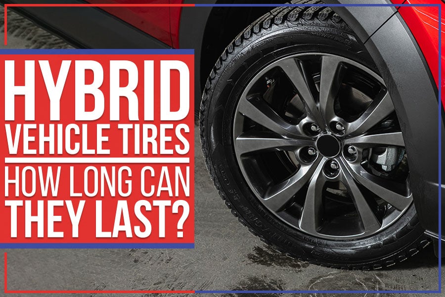 Hybrid Vehicle Tires - How Long Can They Last?