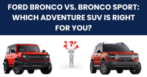 Ford Bronco vs. Bronco Sport: Which Adventure SUV is Right for You?