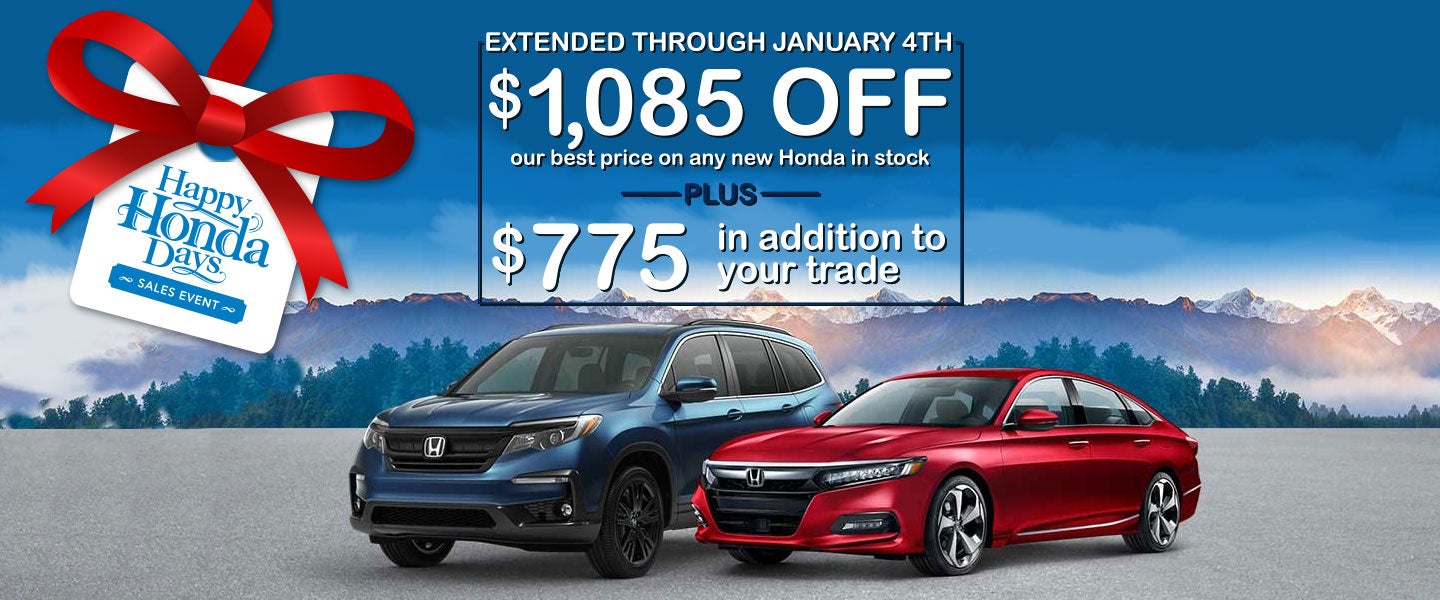 Extended through January 4th, $1,085 off our best price on any new Honda in stock, plus receive $775 in addition for your trade.