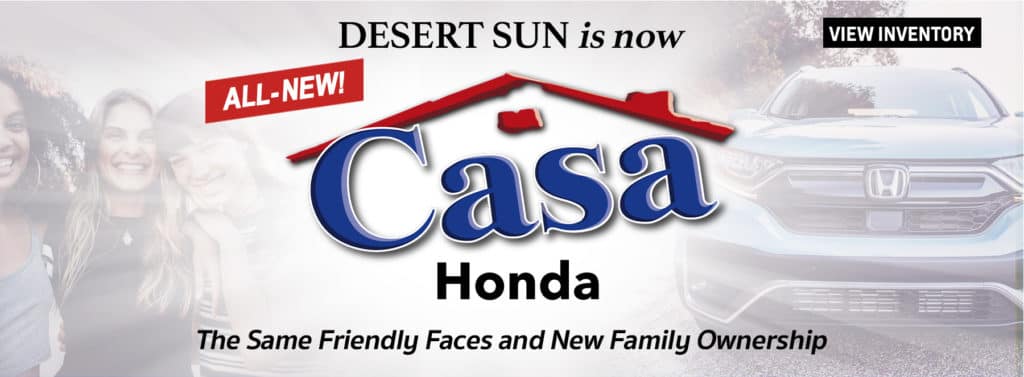 text reads "desert sun is now Casa Honda the same friendly faces and new family ownership" image is of the casa honda logo 