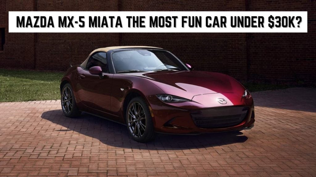 Mazda MX-5 Miata the Most Fun Car Under $30K