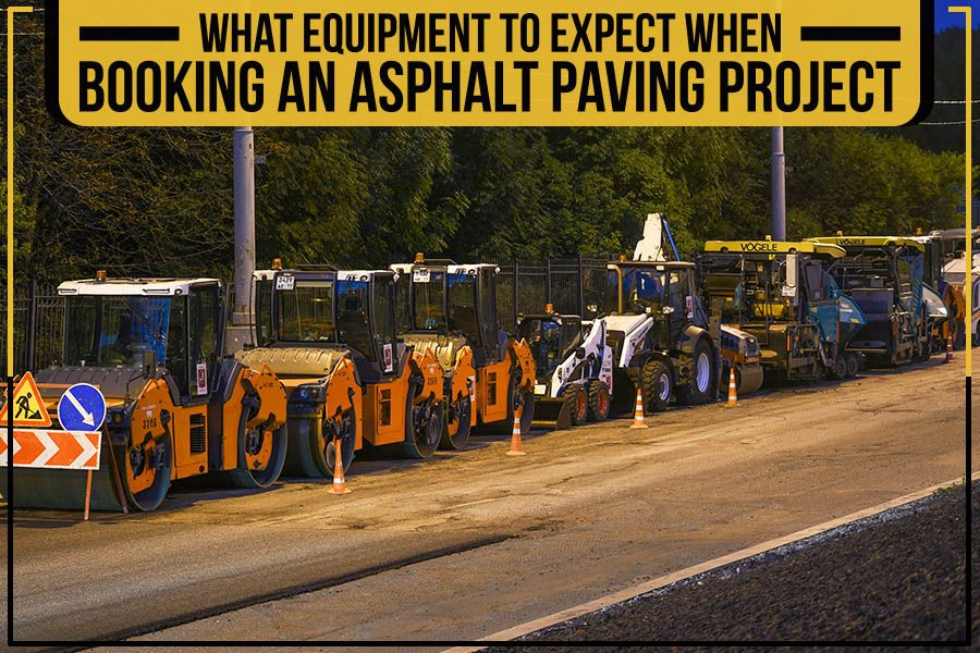What equipment to expect when booking an asphalt paving project.