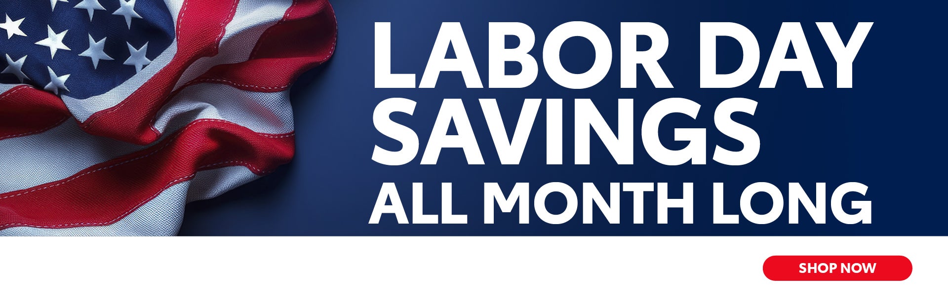 LABOR DAY SAVINGS ALL MONTH LONG