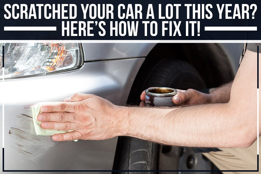 Scratched Your Car A Lot This Year? Here’s How To Fix It!
