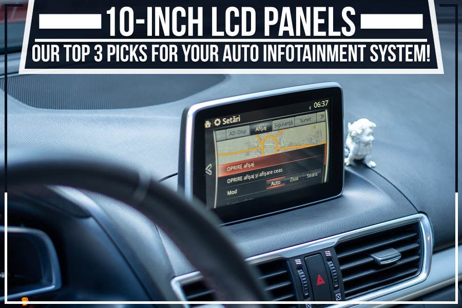 10-inch LCD Panels: Our Top 3 Picks For Your Auto Infotainment System!