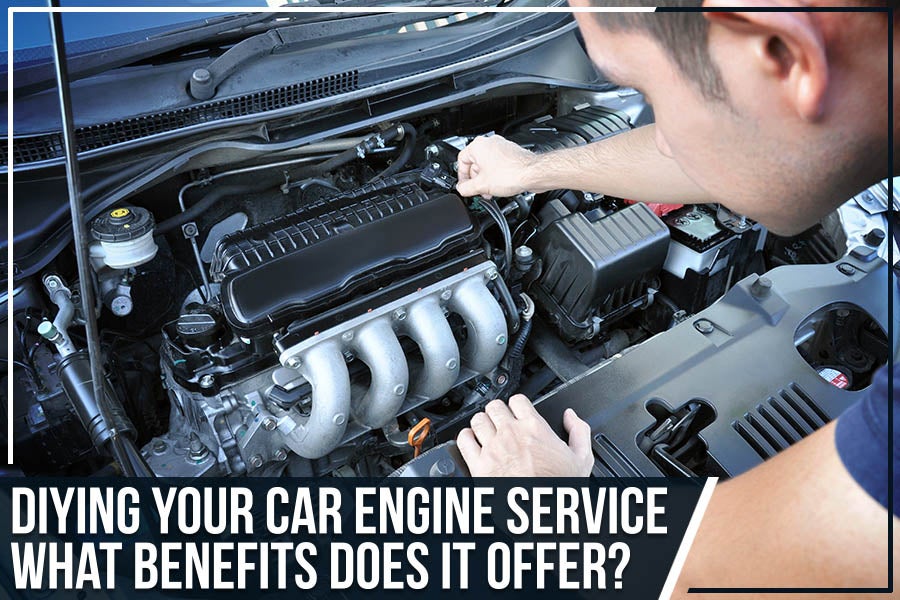 DIYing Your Car Engine Service - What Benefits Does It Offer?