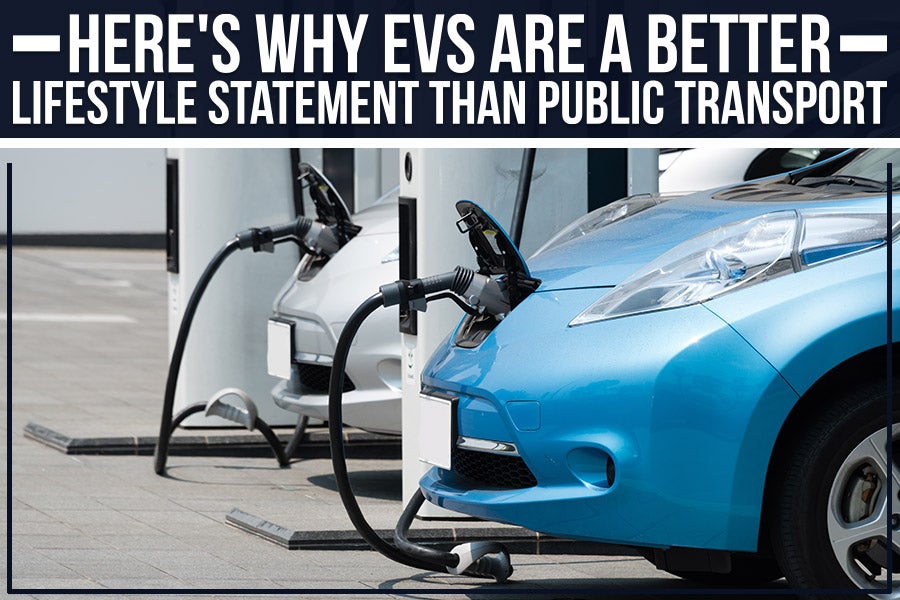 Here's Why EVs Are A Better Lifestyle Statement Than Public Transport