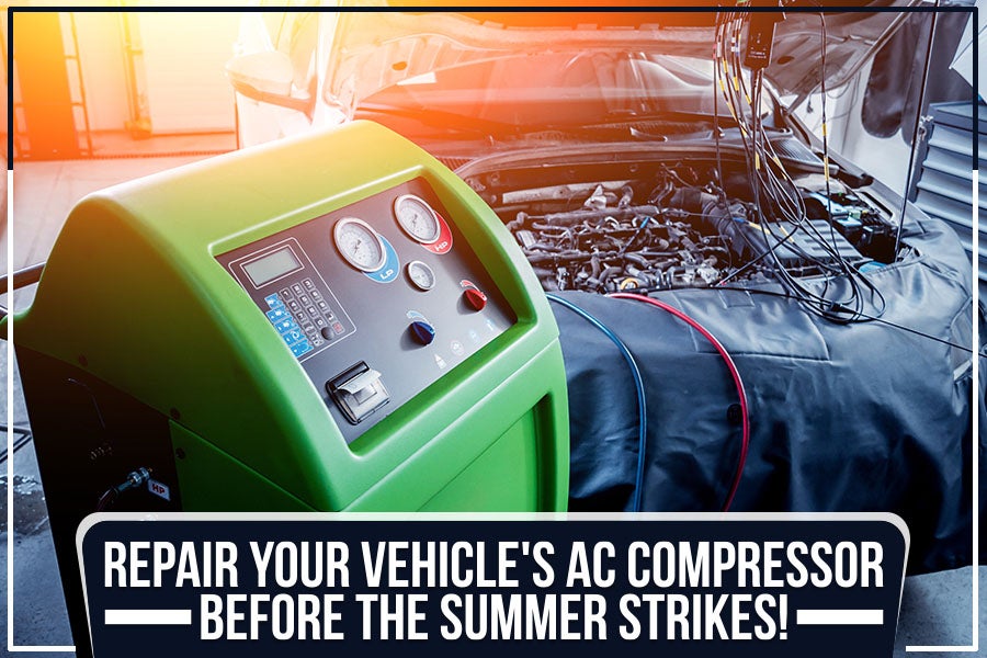Repair Your Vehicle's AC Compressor Before the Summer Strikes!