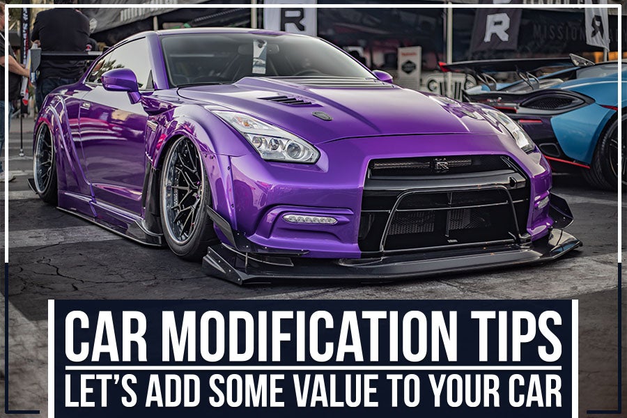 Car Modification Tips: Let’s Add Some Value to Your Car