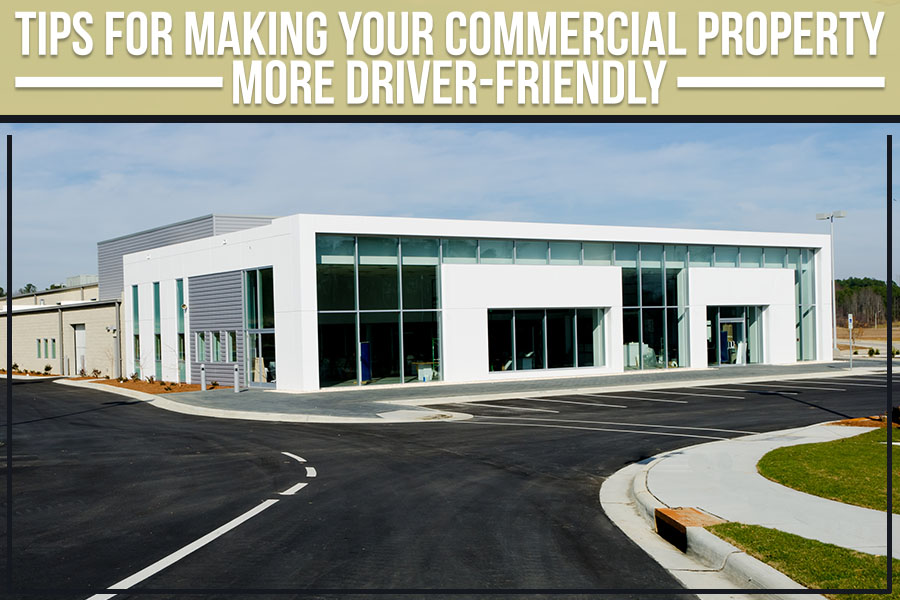Tips For Making Your Commercial Property More Driver-Friendly