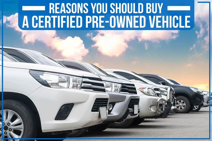 Reasons You Should Buy a Certified Pre-Owned Vehicle
