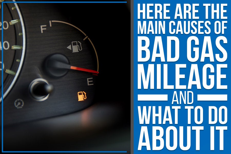 Here are the Main Causes of Bad Gas Mileage and What to Do About It