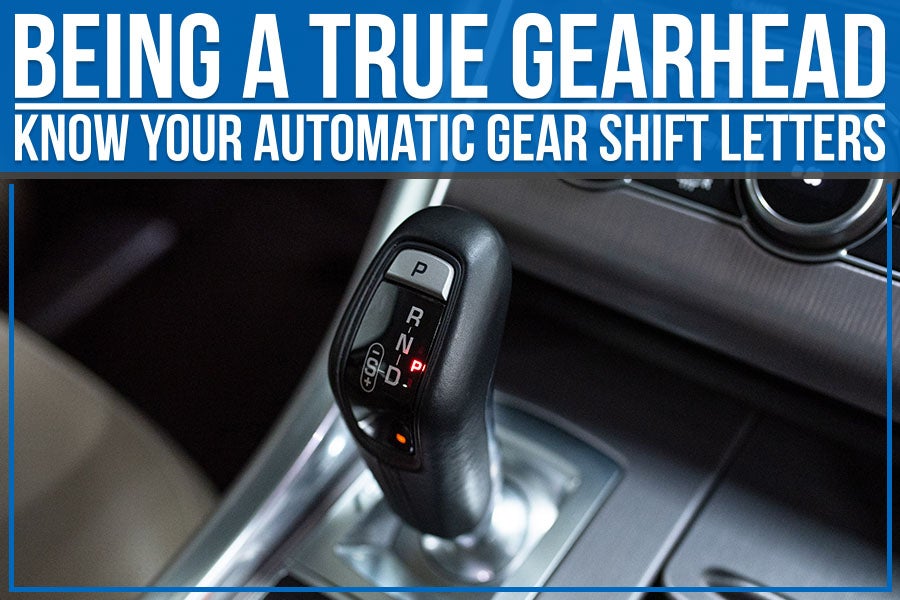Being a True Gearhead: Know Your Automatic Gear Shift Letters