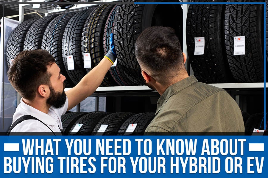 What You Need to Know About Buying Tires for Your Hybrid Or EV