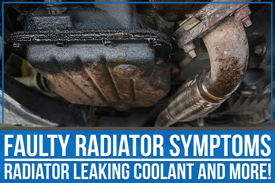 Faulty Radiator Symptoms - Radiator Leaking Coolant and More!