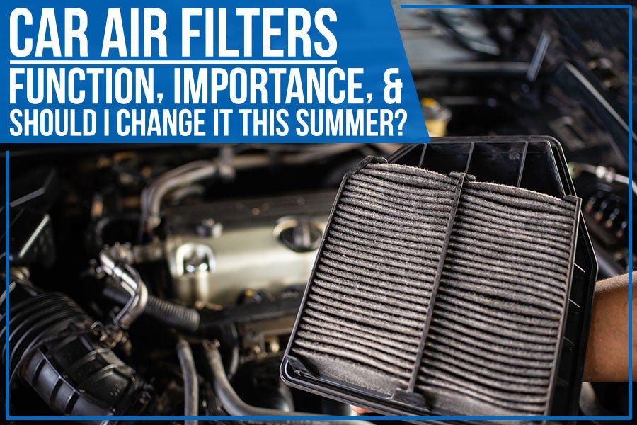 Car Air Filters: Function, Importance, & Should I Change It This Summer?