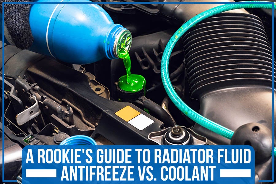 A Rookie's Guide to Radiator Fluid: Antifreeze vs. Coolant