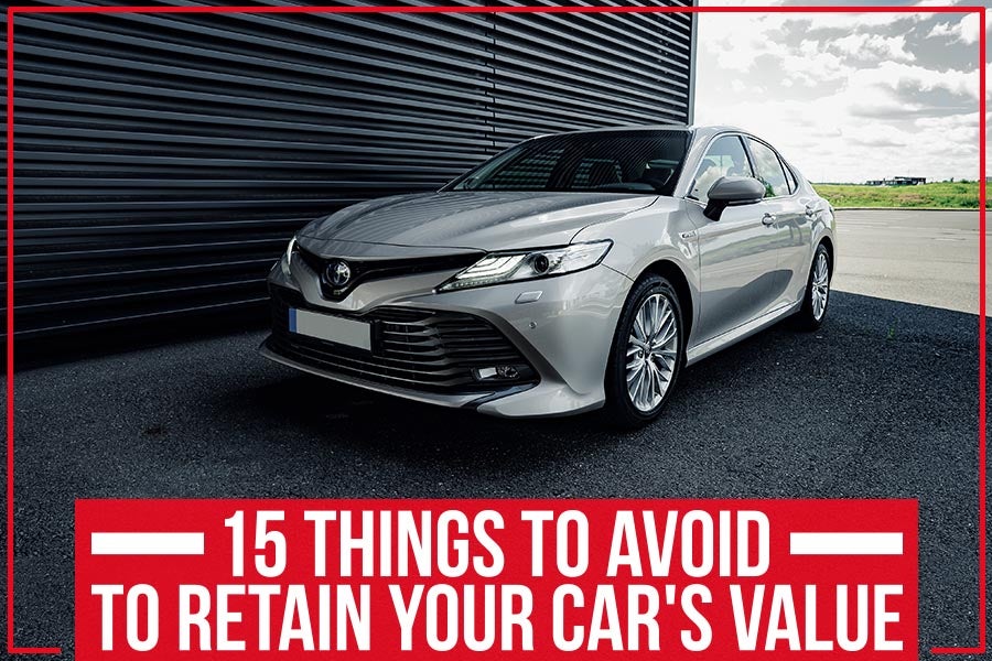 15 Things to Avoid to Retain Your Car's Value
