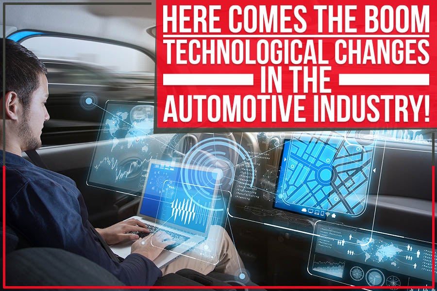 Here Comes the Boom: Technological Changes in the Automotive Industry!