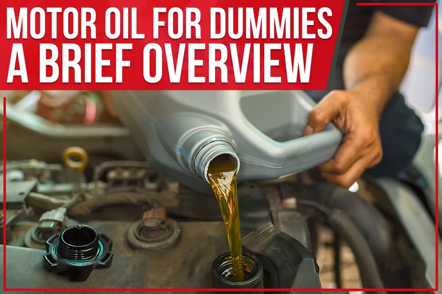 Motor Oil for Dummies: A Brief Overview