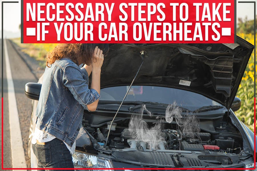 Necessary Steps to Take if Your Car Overheats