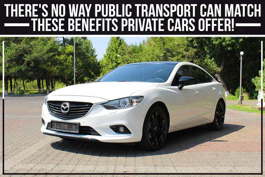 There's No Way Public Transport Can Match These Benefits Private Cars Offer!