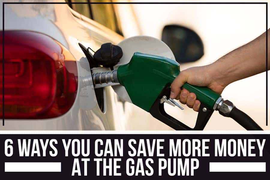6 Ways You Can Save More Money At The Gas Pump