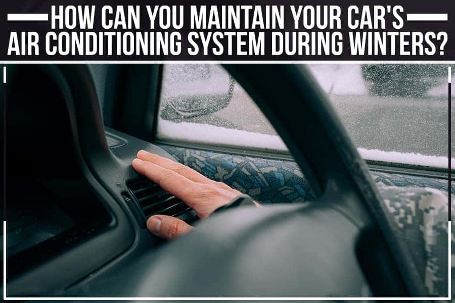 How Can You Maintain Your Car's Air Conditioning System During Winters? 
