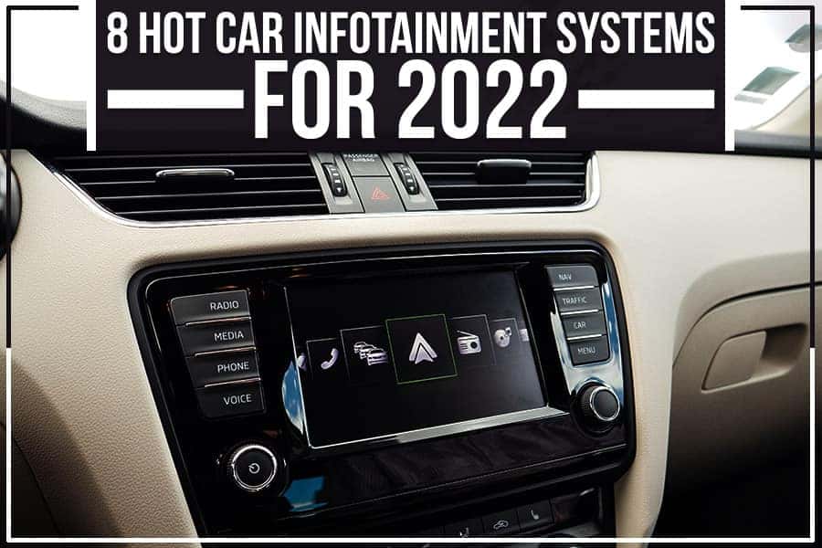 8 Hot Car Infotainment Systems For 2022