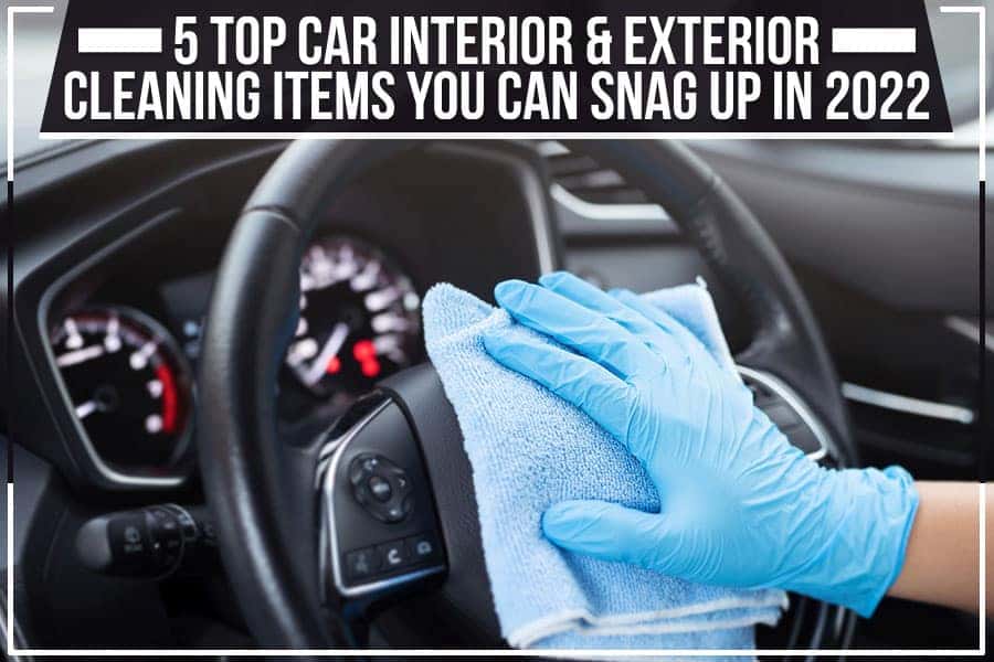 5 Top Car Interior &amp; Exterior Cleaning Items You Can Snag Up In 2022