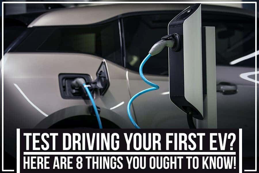 Test Driving Your First EV? Here Are 8 Things You Ought To Know!