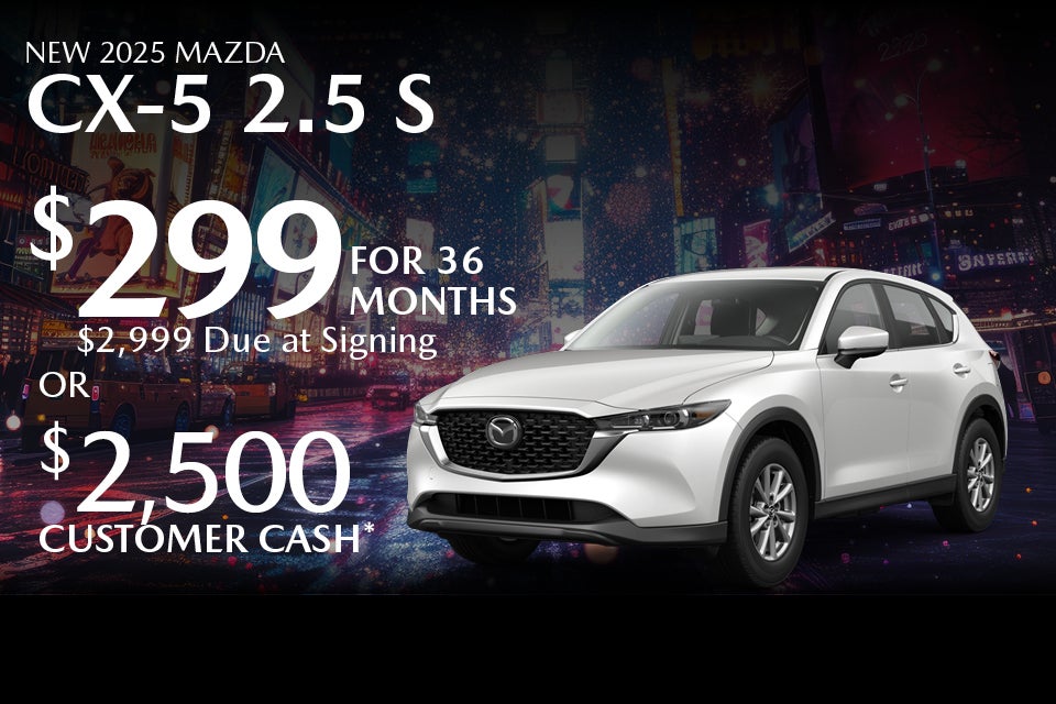 New 2025 Mazda CX-5 2.5 S $299 for 36 months $2,999 Due at Signing Or $2,500 Customer Cash*
