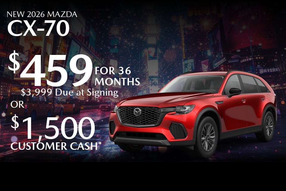 New 2026 Mazda CX-70 $459 for 36 months $3,999 due at signing Or $1,500 Customer Cash