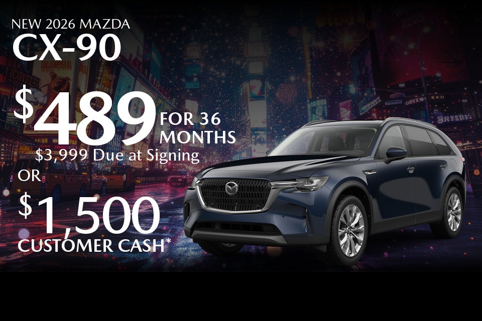 New 2026 Mazda CX-90 $489 for 36 months $3,999 due at signing Or $1,500 Customer Cash