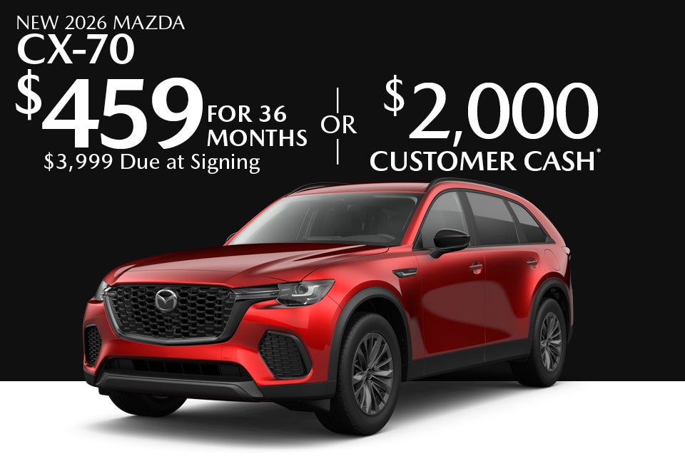 New 2026 Mazda CX-70 $459 for 36 months $3,999 due at signing Or $2,000 Customer Cash*
